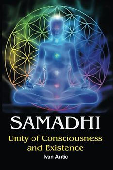 Samadhi: Unity of Consciousness and Existence (Existence - Consciousness - Bliss, Band 1)