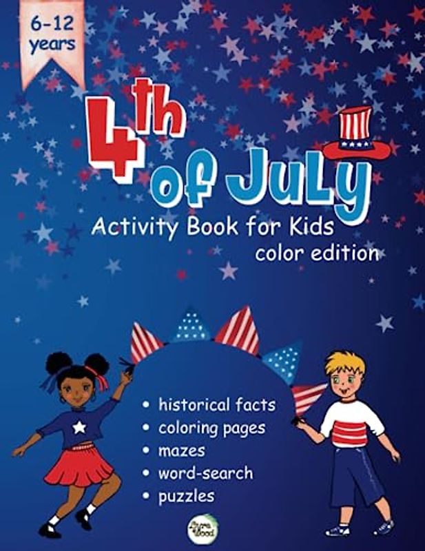 4th of July Activity Book for Kids: Fourth of July Historical Facts | Coloring Pages I Puzzles I Mazes I Word Search | Ages 6-12