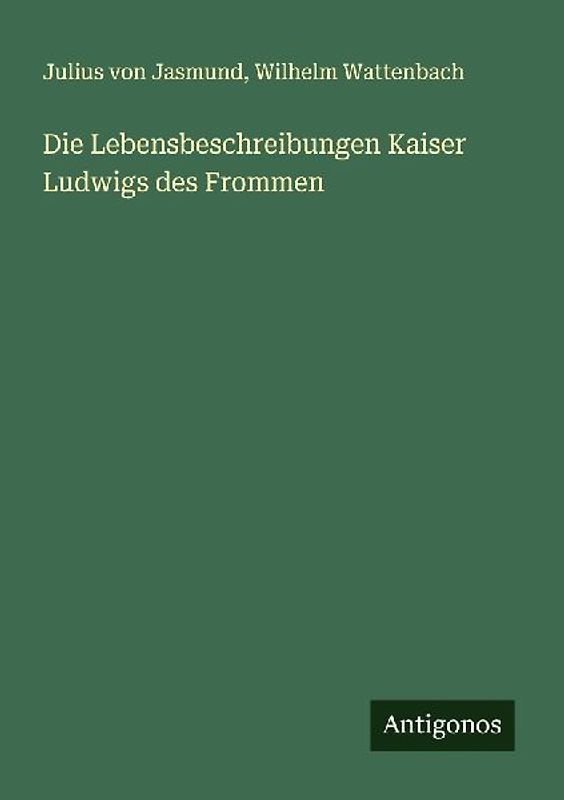 Die Lebensbeschreibungen Kaiser Ludwigs des Frommen