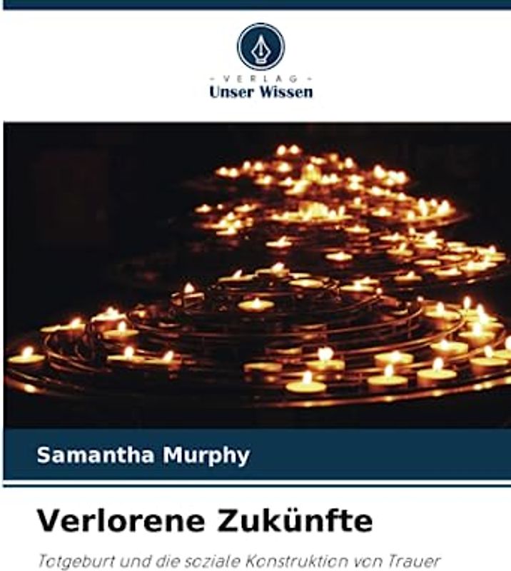 Verlorene Zukünfte: Totgeburt und die soziale Konstruktion von Trauer