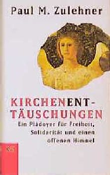 Kirchen-ent-täuschungen. Ein Plädoyer für Freiheit, Solidarität und einen offenen Himmel