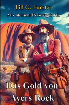 Aus meinem Reisetagebuch / Das Gold von Ayers Rock