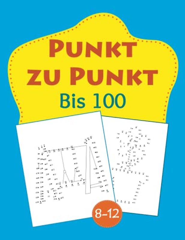 Punkt Zu Punkt Bis 100: Verbinde Die Punkte Kinder, Bücher Zum Zählen Lernen