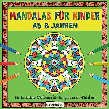 Mandalas für Kinder ab 8 Jahren: Ein kreatives Malbuch für Jungen und Mädchen