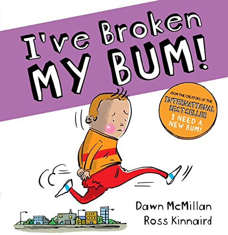 I've Broken My Bum: the second book in the bestselling New Bum picture book series (The New Bum Series)