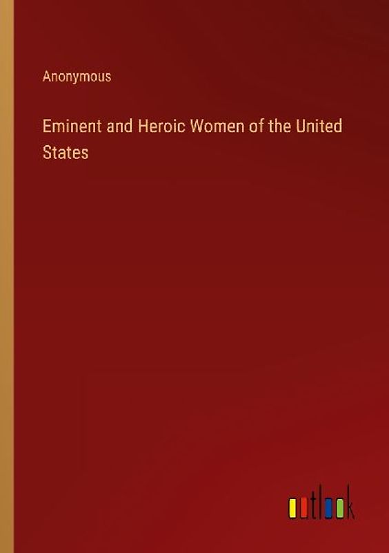 Eminent and Heroic Women of the United States