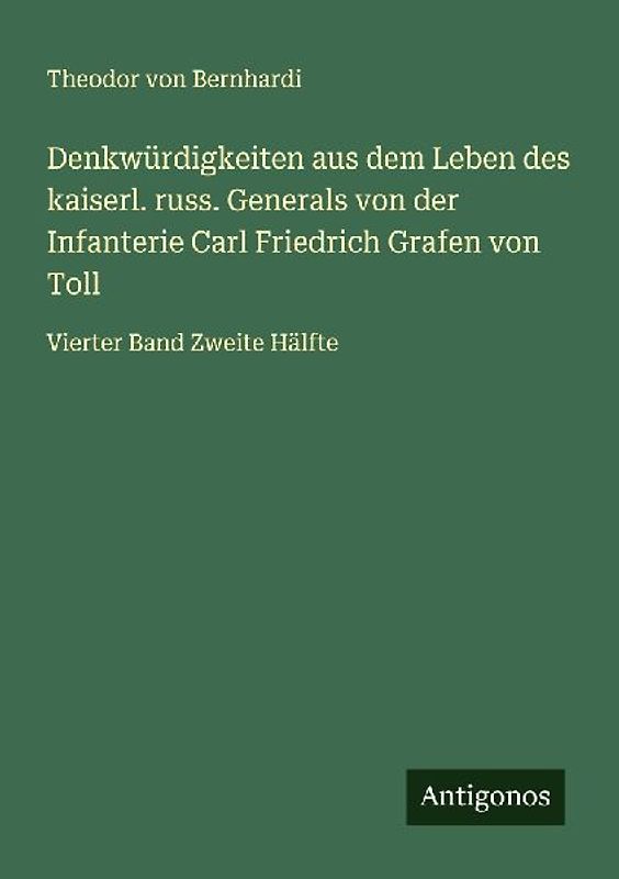 Denkwürdigkeiten aus dem Leben des kaiserl. russ. Generals von der Infanterie Carl Friedrich Grafen von Toll