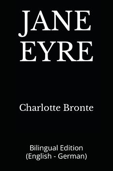 JANE EYRE: Bilingual Edition (English - German)