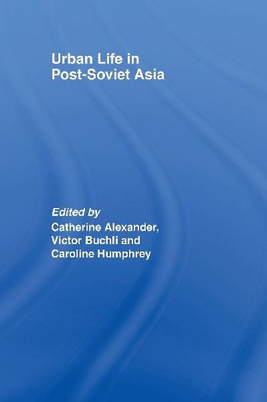 Urban Life in Post-Soviet Asia