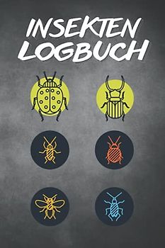 Insekten Logbuch: Insekten beobachtungsprotokoll |Ein Identifikations-Logbuch für Insektenliebhaber (Geschenkidee für Kinder, Jugendliche und Erwachsene)