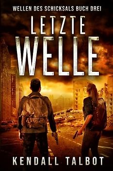 Letzte Welle: Ein post-apokalyptischer Thriller (Wellen des Schicksals, Band 3)