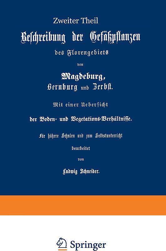 Beschreibung der Gefüßpflanzen des Florengebiets von Magdeburg, Bernburg und Zerbst. Mit einer Übersicht der Boden- und Vegetations-Verhältnisse