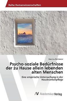 Psycho-soziale Bedürfnisse der zu Hause allein lebenden alten Menschen