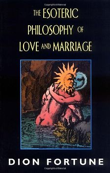 Esoteric Philosophy of Love and Marriage (REV) - Fortune, Dion