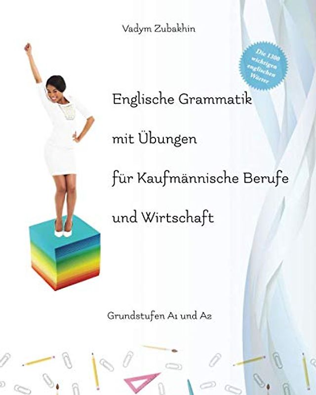 Englische Grammatik mit Übungen für Kaufmännische Berufe und Wirtschaft: Grundstufen A1 und A2 (Gestufte Englische Lesebücher, Band 54)