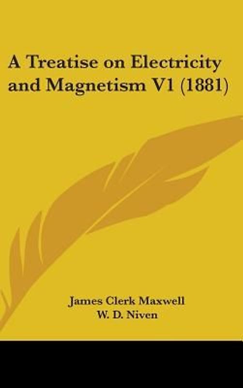 A Treatise On Electricity And Magnetism V1 (1881)