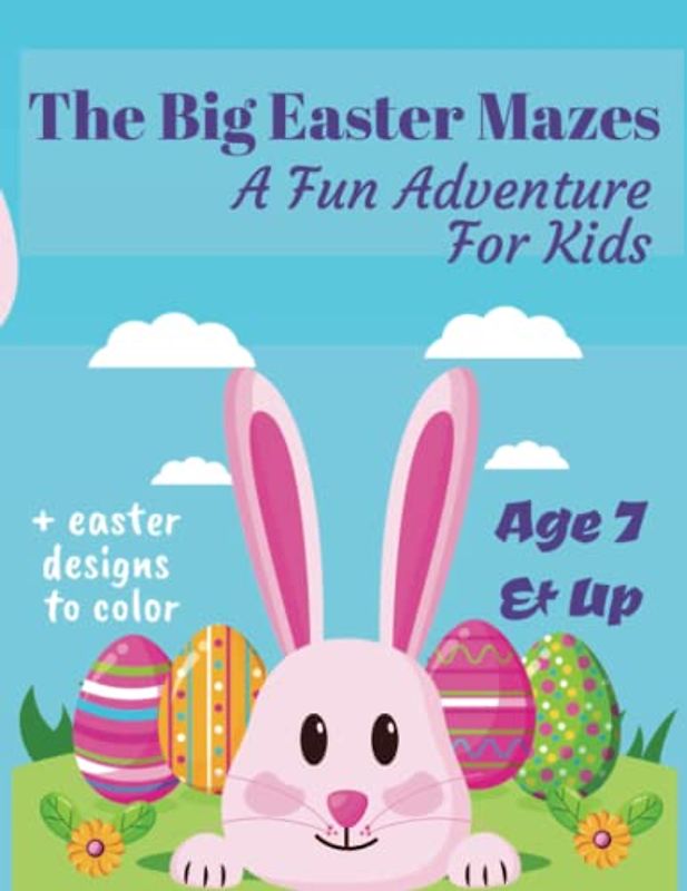 The Big Easter Mazes: A Fun Adventure for 7-Year-Olds & Up!: Get lost in the Easter fun with 50 tricky mazes for kids to solve! (Play And Learn Books For Kids)