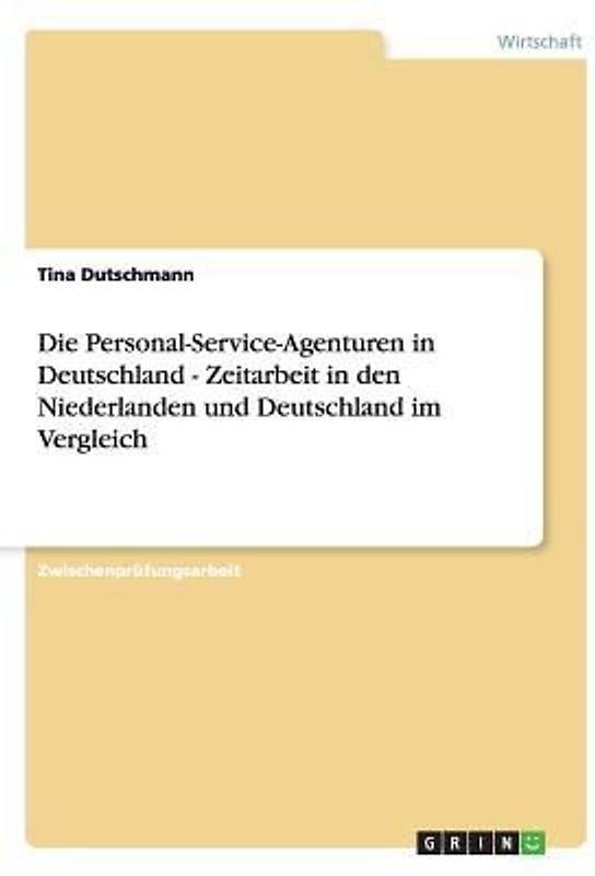 Die Personal-Service-Agenturen in Deutschland - Zeitarbeit in den Niederlanden und Deutschland im Vergleich