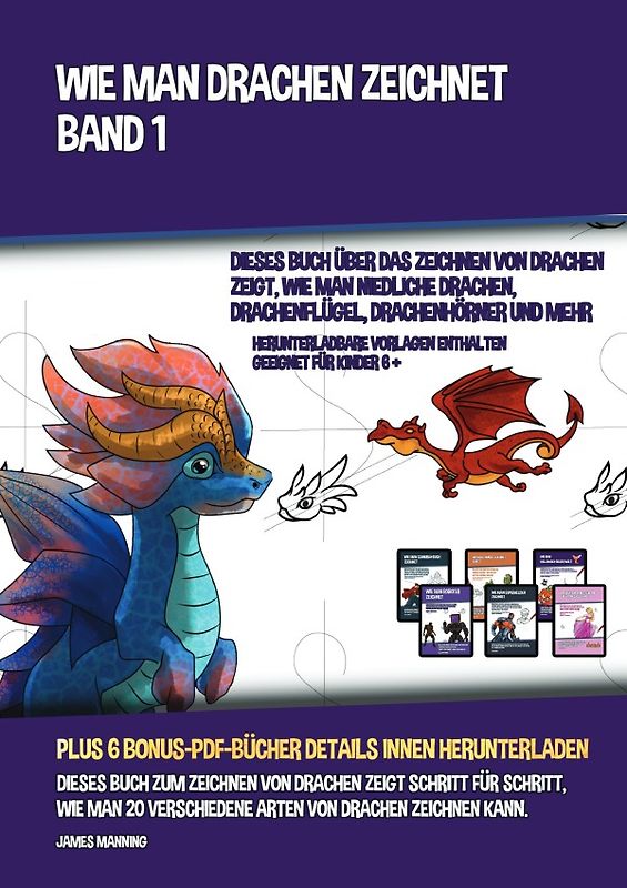 Wie Man Drachen Zeichnet - Band 1 (Dieses Buch Über Das Zeichnen Von Drachen Zeigt, Wie Man Niedliche Drachen, Drachenflügel, Drachenhörner Und Mehr Zeichnet)