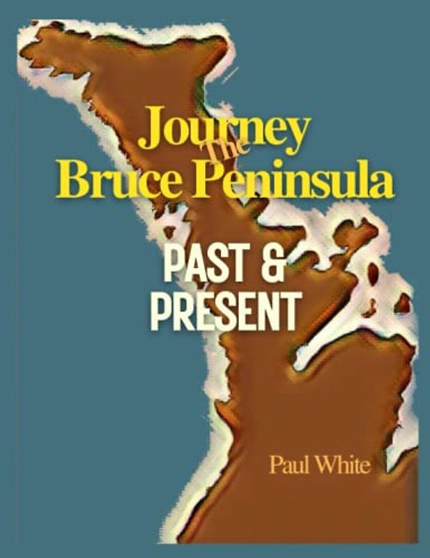 Journey The Bruce Peninsula Past & Present