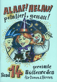 Alaaf! Helau! pointiert, genau!. Gereimte Büttenreden für Damen und Herren - Band 14