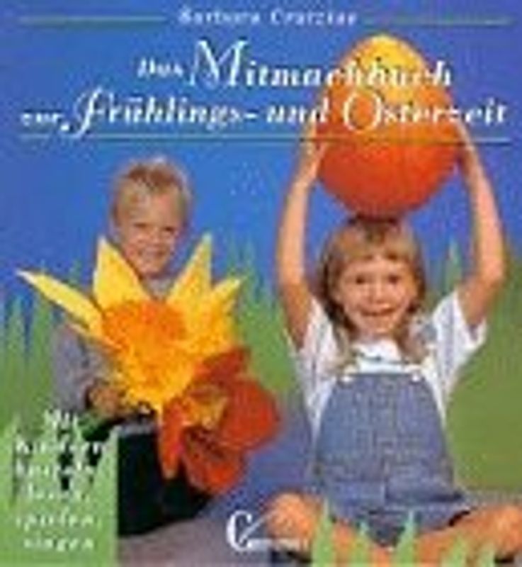 Das Mitmachbuch zur Frühlings- und Osterzeit. Mit Kindern basteln, lesen, spielen, singen. Mit Vorlagen in Originalgrösse
