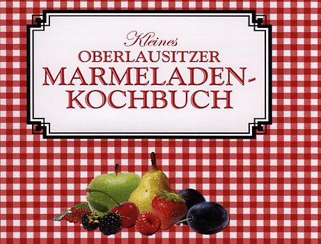 Kleines Oberlausitzer Marmeladenkochbuch