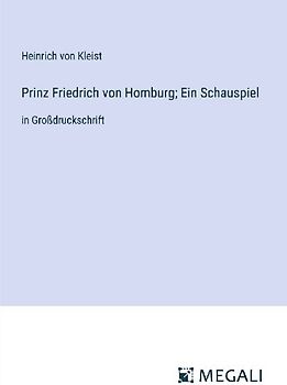 Prinz Friedrich von Homburg; Ein Schauspiel