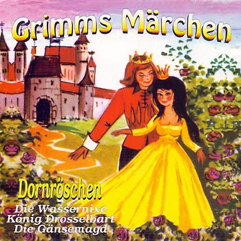 Grimms Märchen: Dornröschen / Die Wassernixe / König Drosselbart / Die Gänsemagd