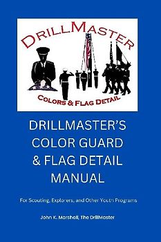 The Color Guard and Flag Detail Manual