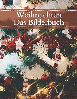 Weihnachten: Die Fotografie von Weihnachten für Demenzkranke, Senioren und Alzheimer, (Bilderbuch).