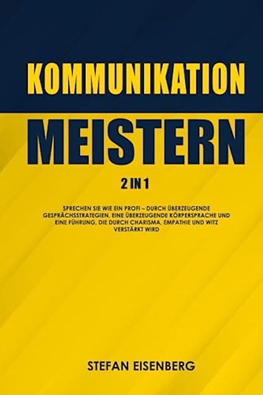 Kommunikation Meistern 2in1: Sprechen Sie wie ein Profi – durch überzeugende Gesprächsstrategien, eine überzeugende Körpersprache und eine Führung, die durch Charisma, Empathie und Witz verstärkt wird