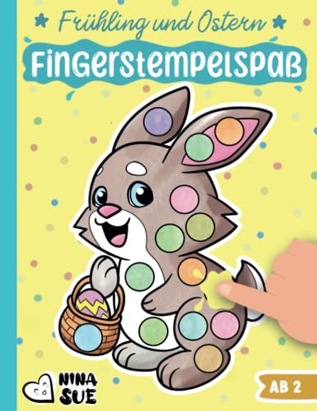 Fingerstempel-Spaß Frühling und Ostern: Das Malbuch für kleine KünstlerInnen ab 2 Jahren - Basteln und Malen für kleine Jungen und Mädchen