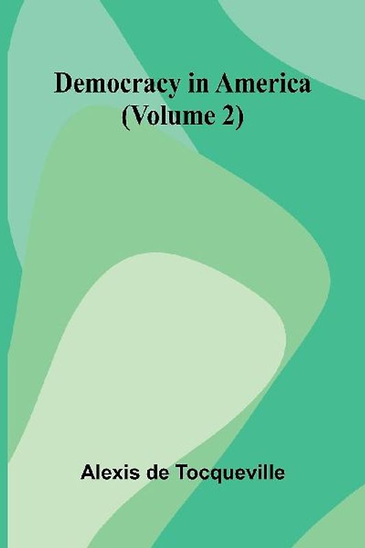 Democracy In America (Volume 2)