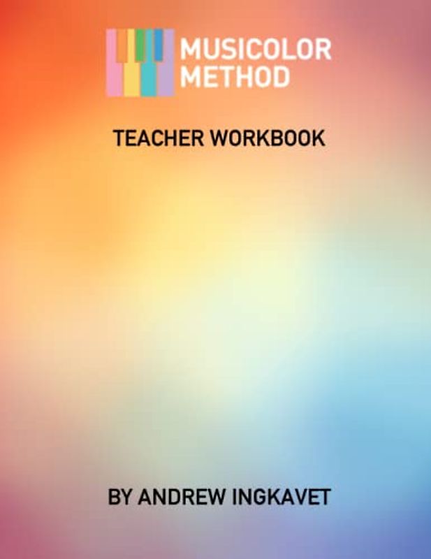 Musicolor Method Teacher Workbook: Official workbook to accompany Musicolor Method Masterclass licensing, training & certification program