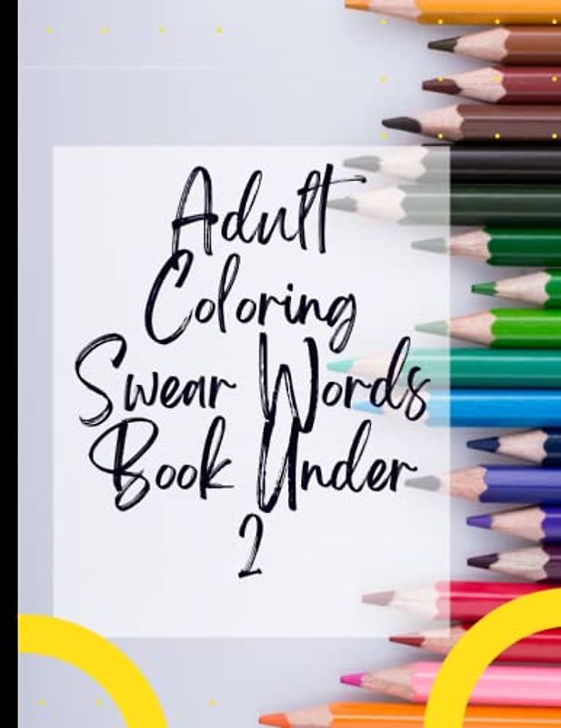 Adult Coloring Swear Words Book Under 2: Positivity & Relaxation for Adult Coloring Swear Words Book Under 2|Coloring Your Way to a Calmer Mind|Appreciate Yourself Today