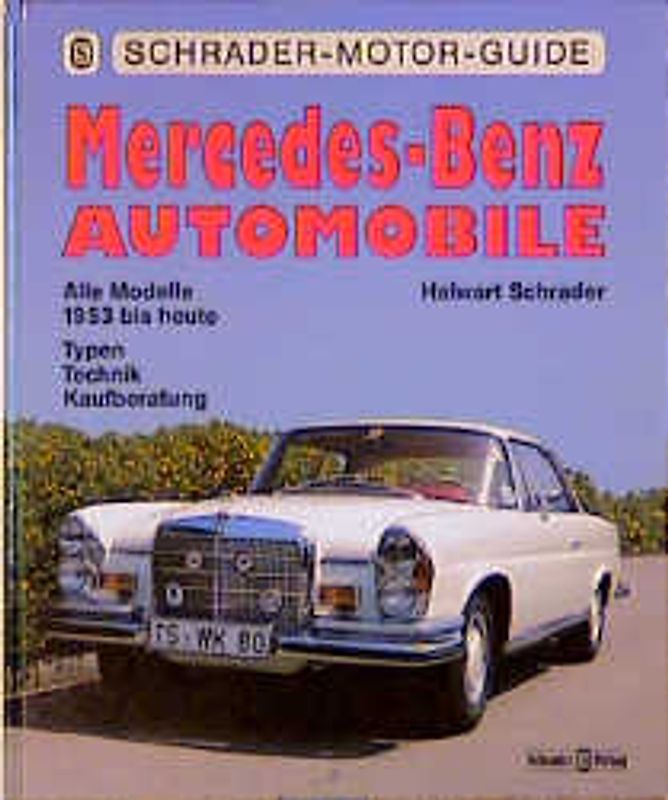 Mercedes-Benz Automobile - Alle Modelle 1953 bis heute. Typen - Technik - Kaufberatung