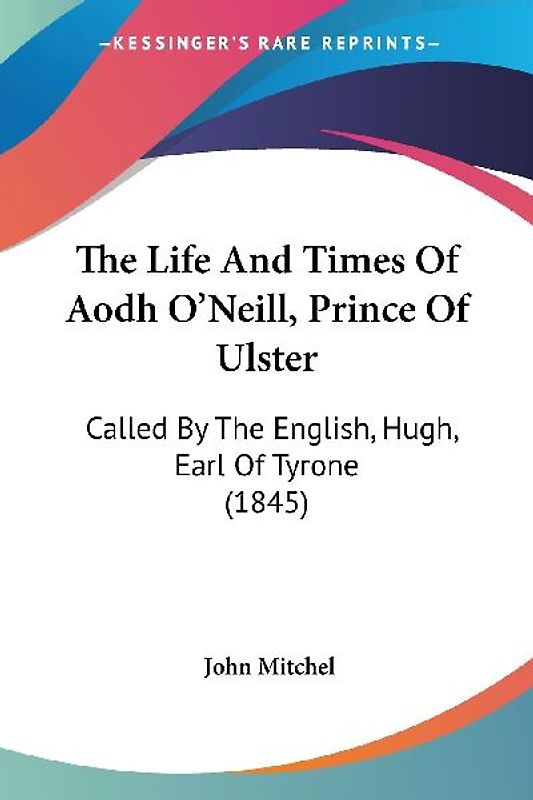 The Life And Times Of Aodh O'Neill, Prince Of Ulster