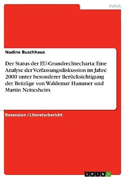 Der Status der EU-Grundrechtecharta: Eine Analyse der Verfassungsdiskussion im Jahre 2000 unter besonderer Berücksichtigung der Beiträge von Waldemar Hummer und Martin Nettesheim