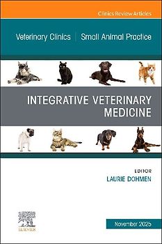 Integrative Veterinary Medicine, an Issue of Veterinary Clinics of North America: Small Animal Practice