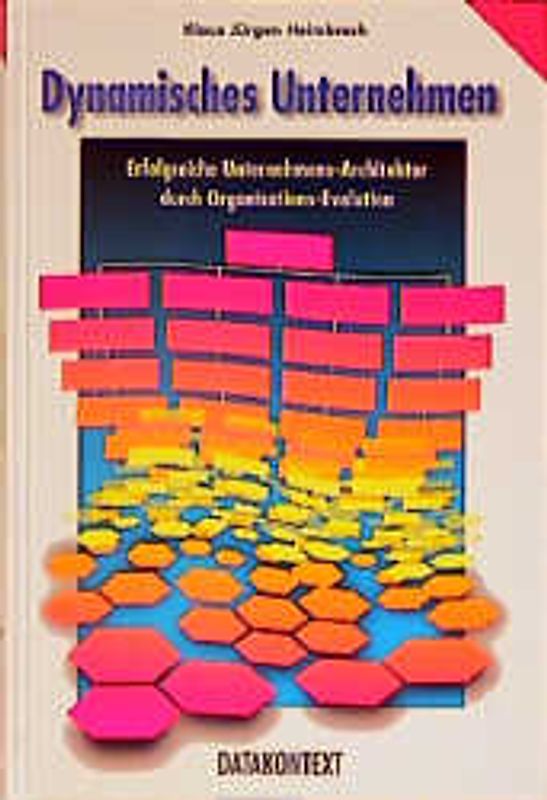 Dynamisches Unternehmen. Erfolgreiche Unternehmensarchitektur durch Organisationsrevolution