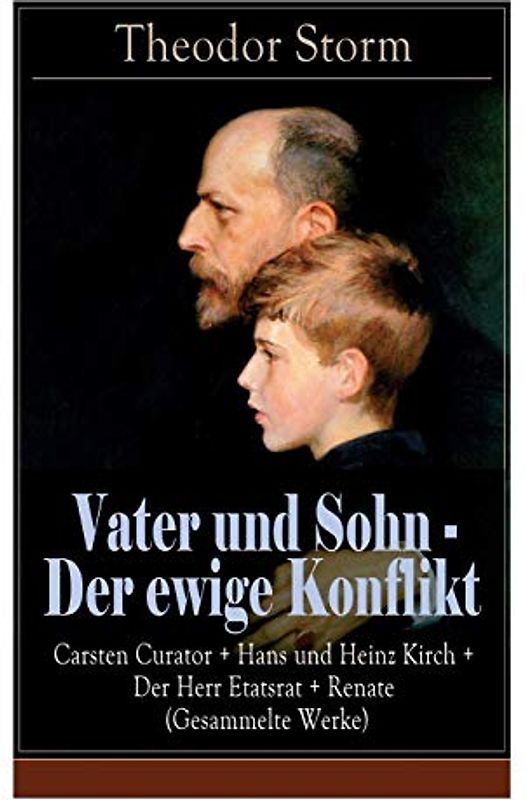 Vater und Sohn - Der ewige Konflikt: Carsten Curator + Hans und Heinz Kirch + Der Herr Etatsrat + Renate (Gesammelte Werke): Zusammenstoß der Generationen