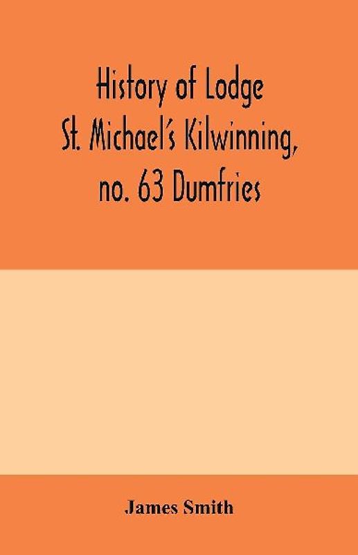 History of Lodge St. Michael's Kilwinning, no. 63 Dumfries