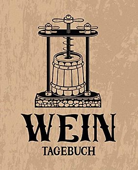 Wein Tagebuch: Verkostungsnotizen, Heft und Logbuch für Weinkenner braun 0093