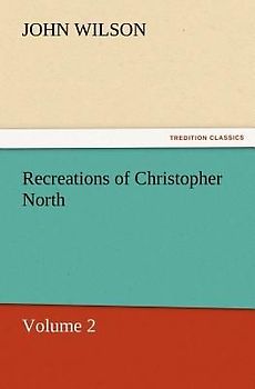 Recreations of Christopher North, Volume 2