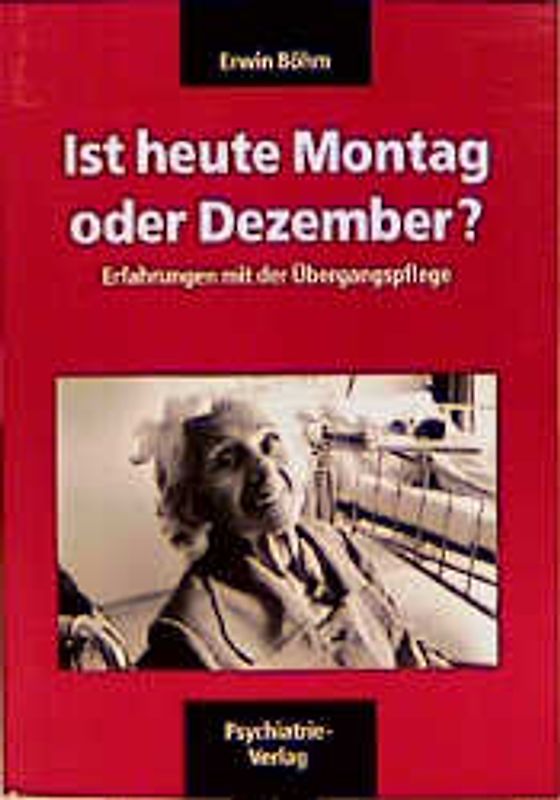 Böhm-Kassette. Verwirrt nicht die Verwirrten - Neue Ansätze geriatrischer... / Ist heute Montag oder Dezember?