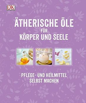 Ätherische Öle für Körper und Seele
