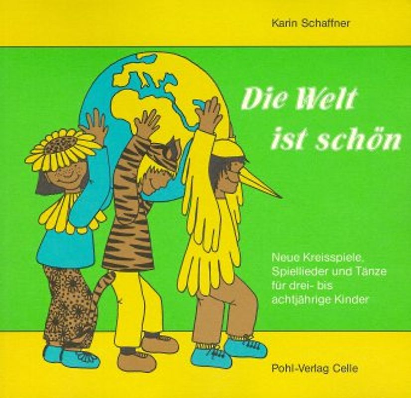 Die Welt ist schön. Neue Kreisspiele, Spiellieder und Tänze für drei-... / Die Welt ist schön. Neue Kreisspiele, Spiellieder und Tänze für drei-...