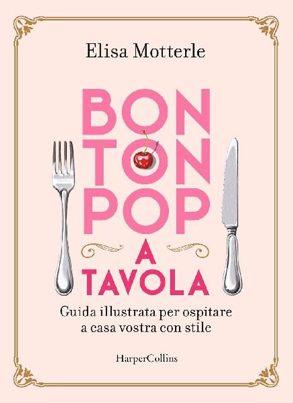 Bon ton pop a tavola. Guida illustrata per ospitare a casa vostra con stile