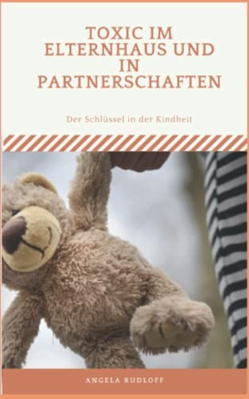 Toxic: Im Elternhaus und in Partnerschaften (Narzissmusübersicht, Band 3)